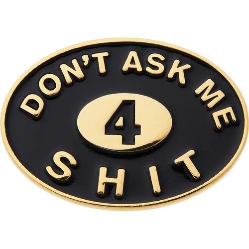 Details on Don't Ask Me 4 Shit Pin None from spring summer 2018 (Price is $8)